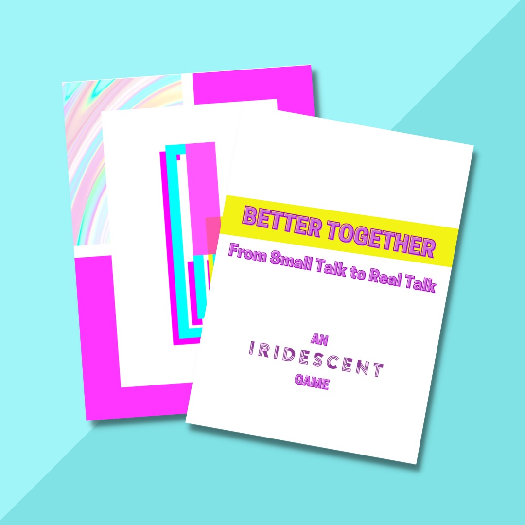 From Small Talk to Real Talk: An Iridescent Game